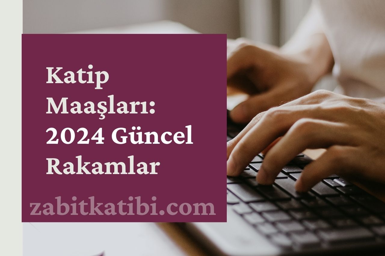 Katip Maaşları: 2024 Güncel Rakamlar