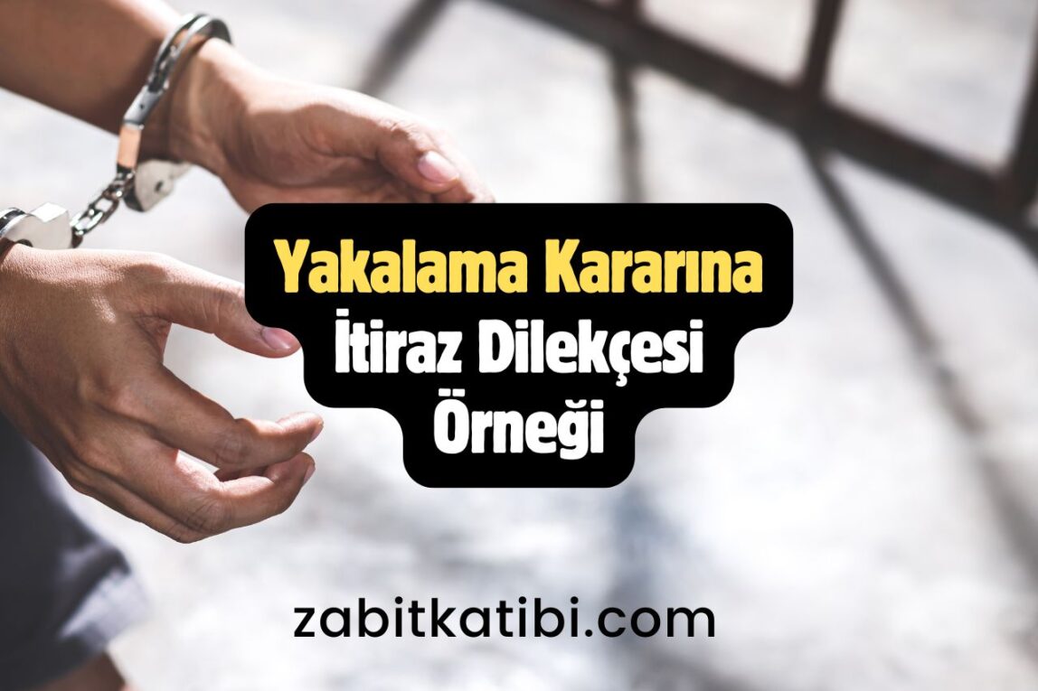 Yakalama Kararına İtiraz Dilekçesi Örneği