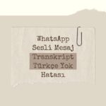 WhatsApp Sesli Mesaj Transkript Türkçe Yok Hatası: Neden Olur?