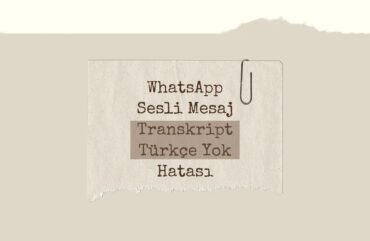 WhatsApp Sesli Mesaj Transkript Türkçe Yok Hatası: Neden Olur?