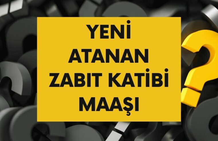 Yeni Atanan Zabıt Katibi Maaşı