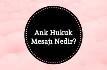 Ank Hukuk Mesajı Nedir?