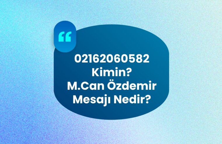 02162060582 Kimin Numarası?