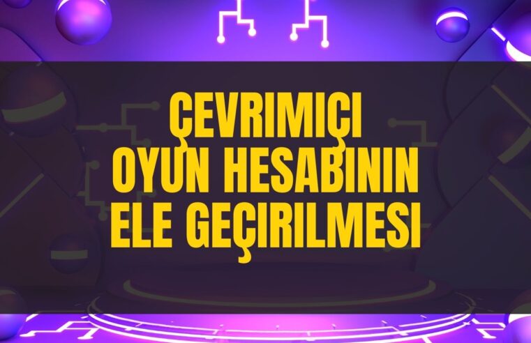 Çevrimiçi Oyun Hesabının Ele Geçirilmesi