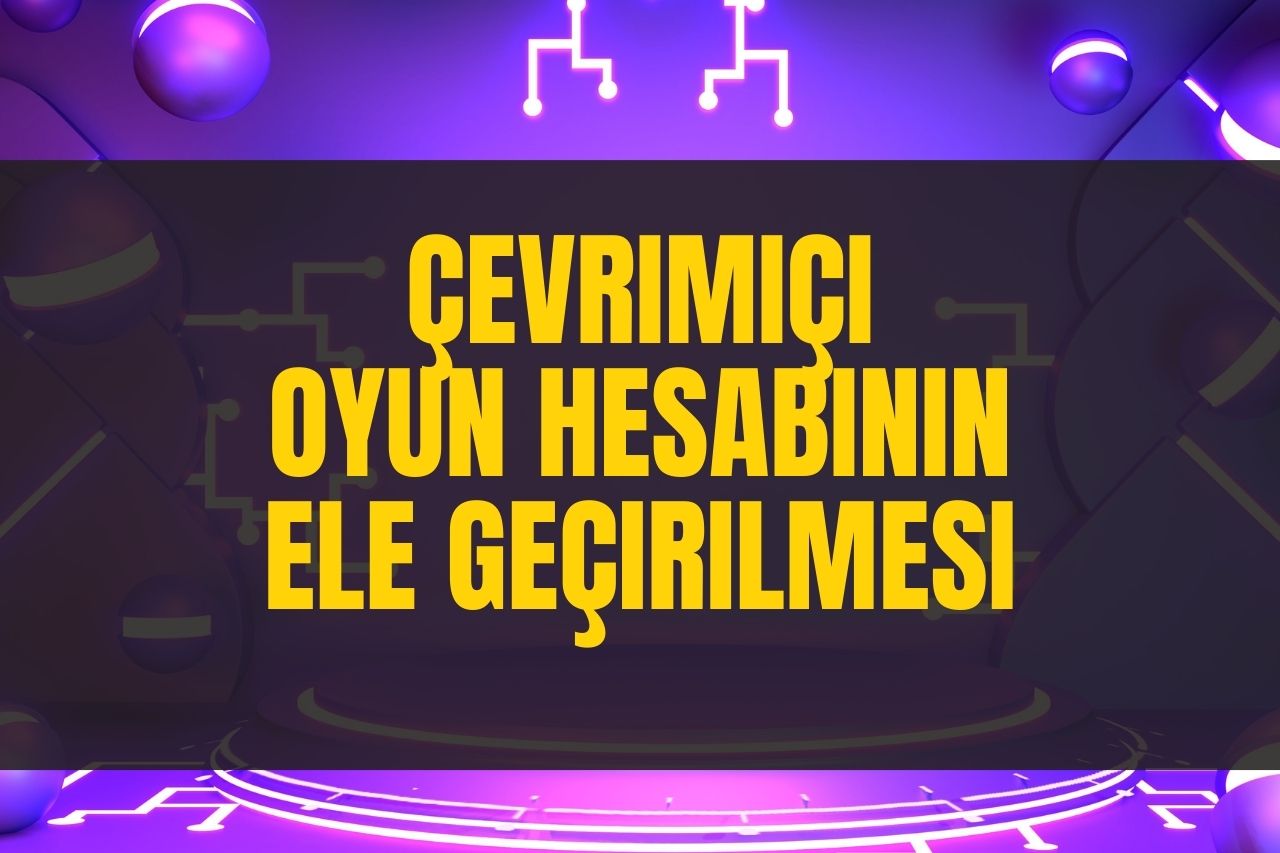Çevrimiçi Oyun Hesabının Ele Geçirilmesi