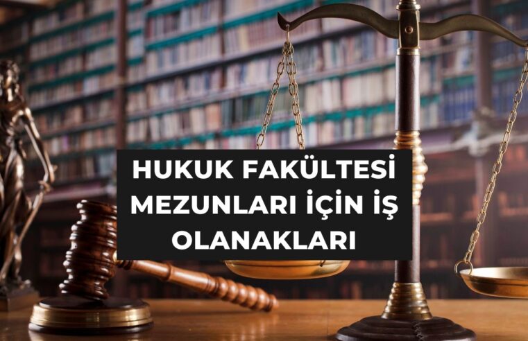 Hukuk Fakültesi Mezunları İçin İş Olanakları