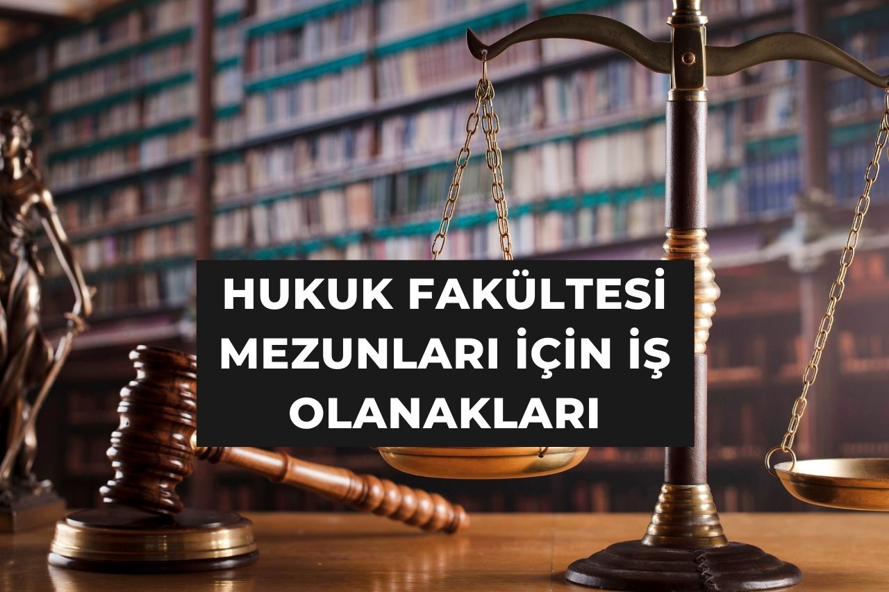 Hukuk Fakültesi Mezunları İçin İş Olanakları