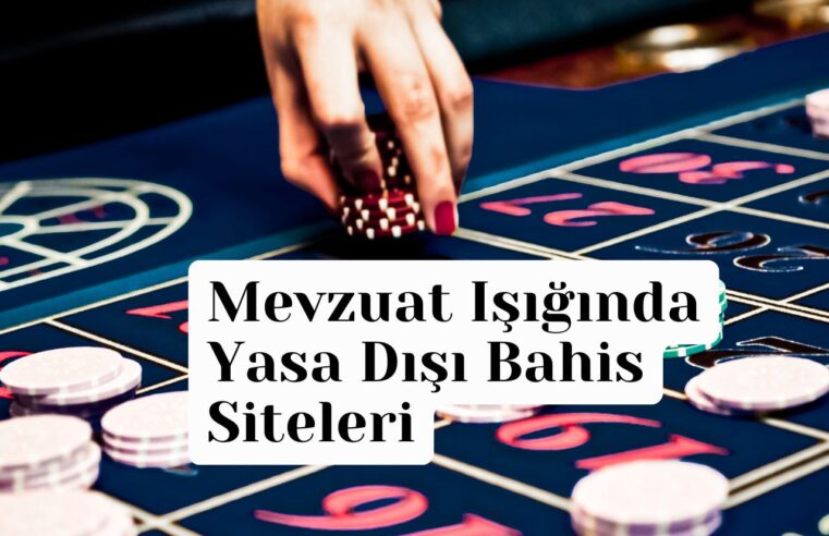 Mevzuat Işığında Yasa Dışı Bahis Siteleri