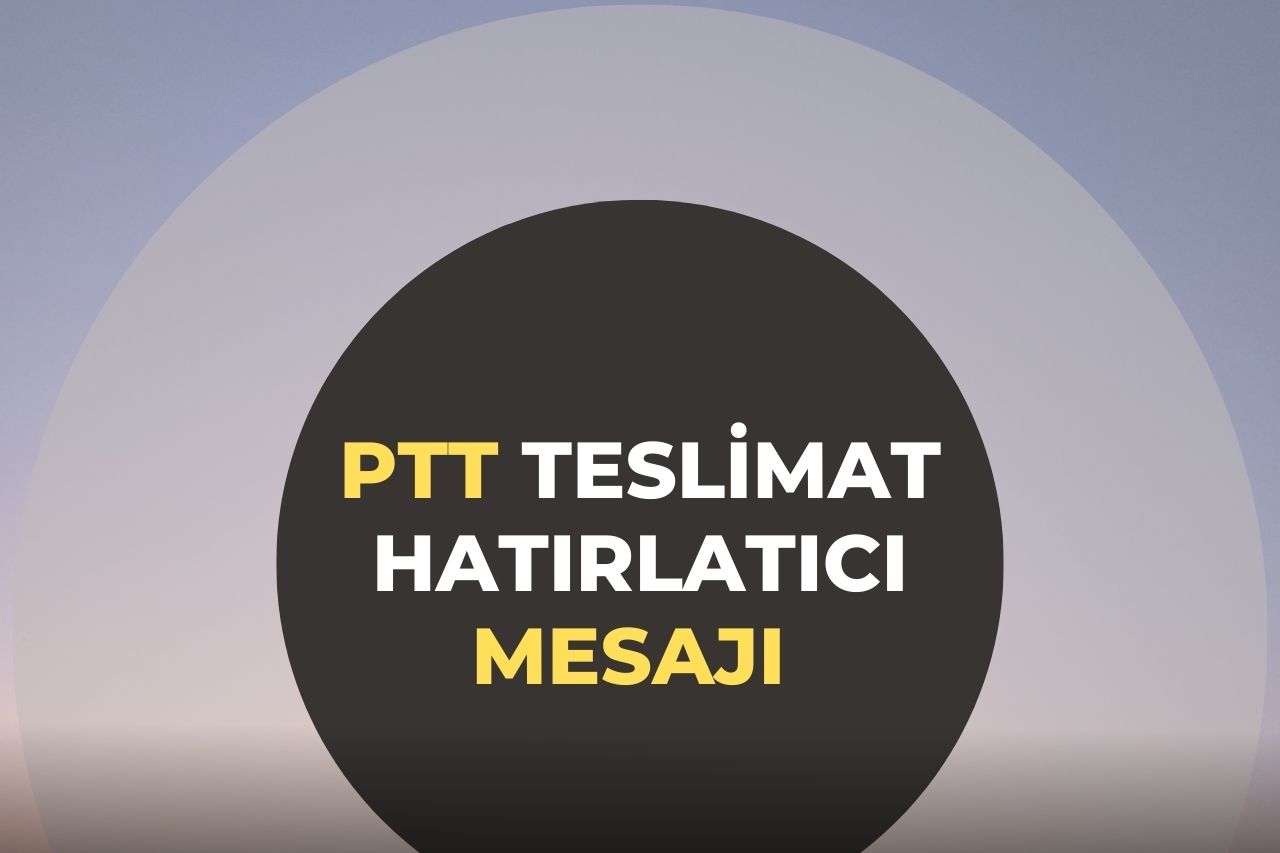 PTT Teslimat Hatırlatıcı Mesajı Nedir?