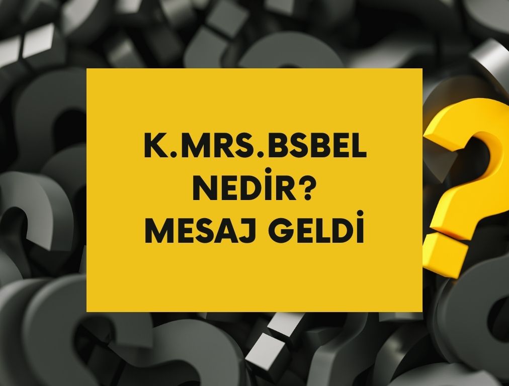 k.mrs.bsbel Nedir?
