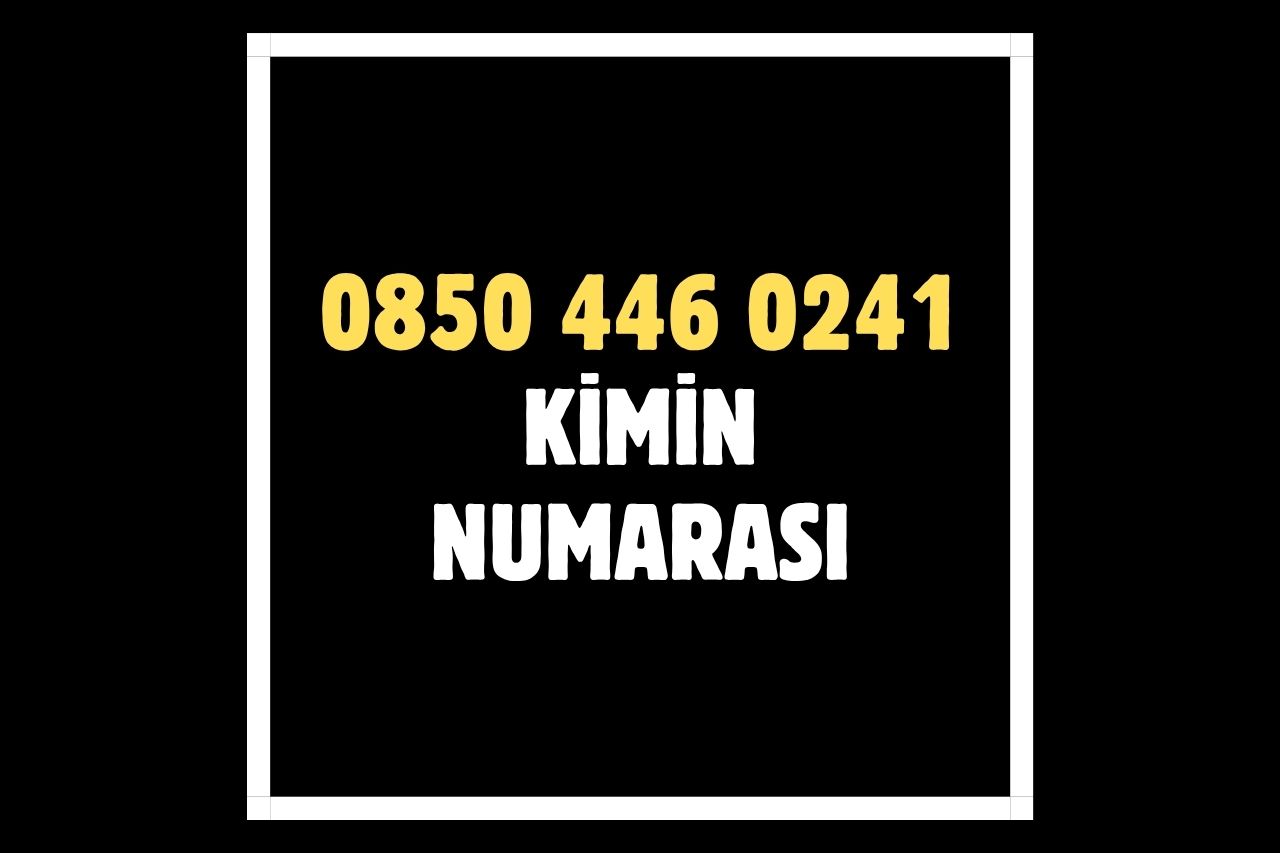 08504460241 Kimin Numarası?