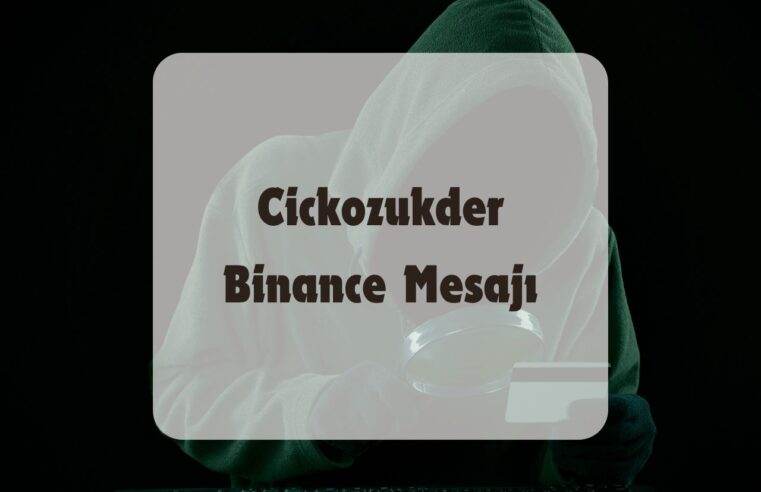 Cickozukder Binance Mesajı: Yeni Bir Dolandırıcılık Yöntemi mi?