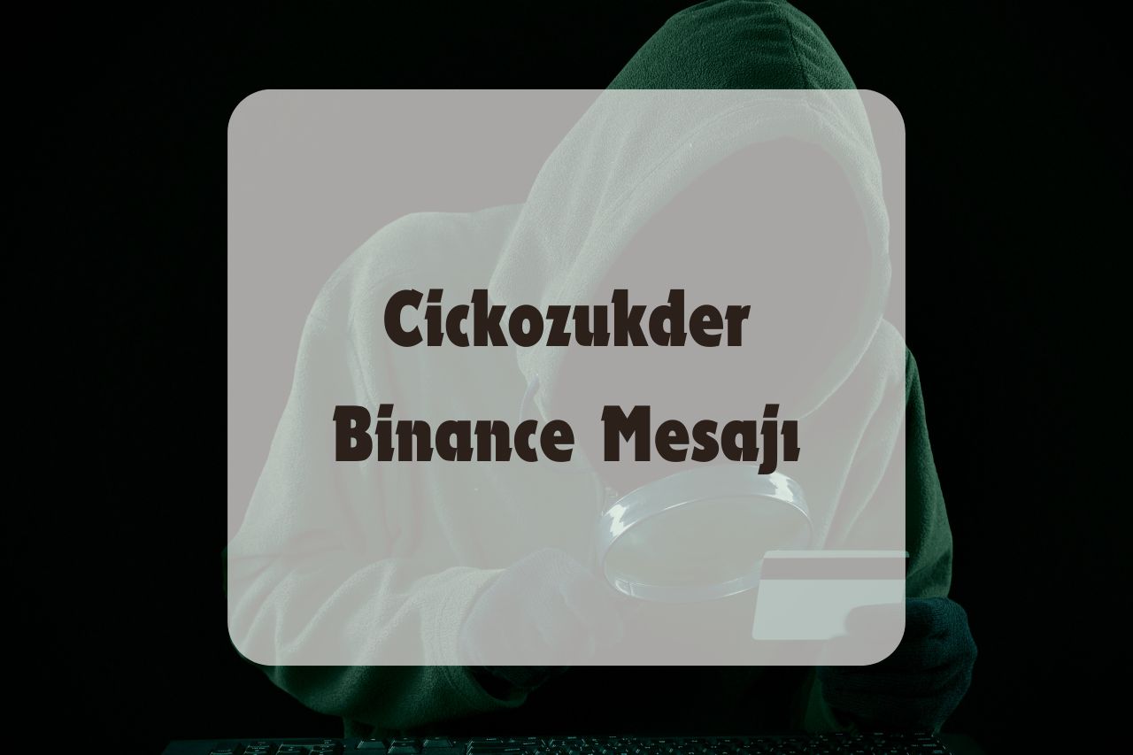 Cickozukder Binance Mesajı: Yeni Bir Dolandırıcılık Yöntemi mi?