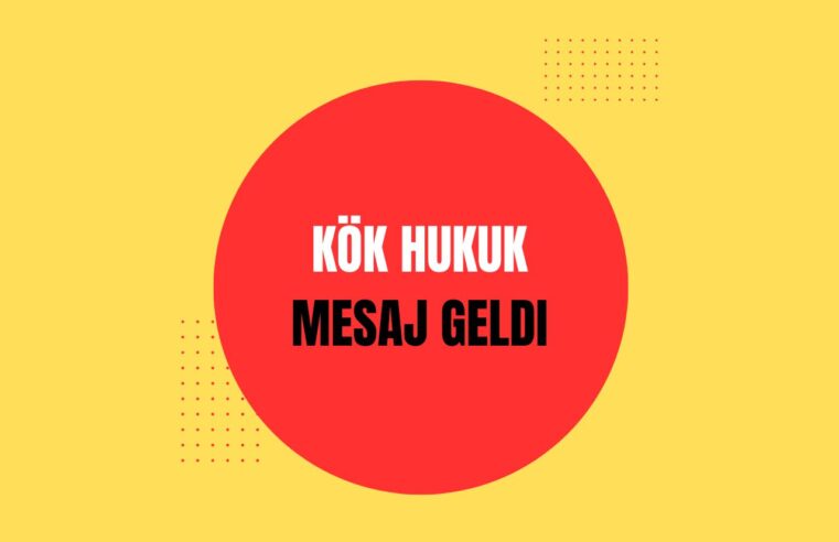 Kök Hukuk Mesaj Geldi?