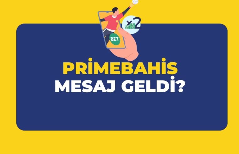 Primebahis Mesaj Geldi?