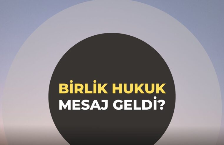 Birlik Hukuk Mesaj Geldi?