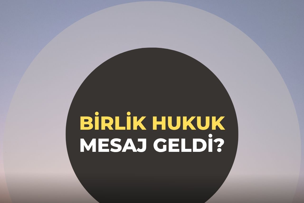 Birlik Hukuk Mesaj Geldi?