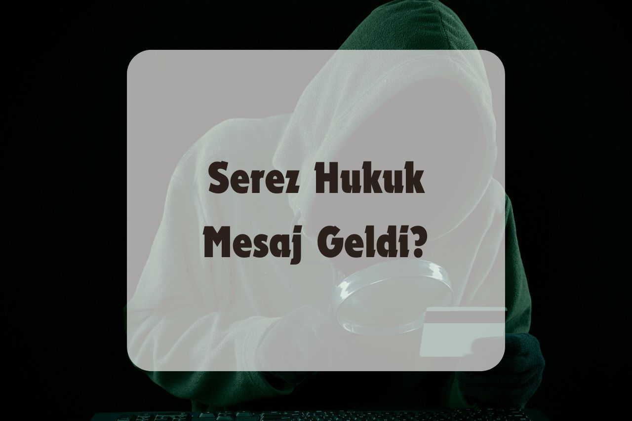 Serez Hukuk Mesaj Geldi?