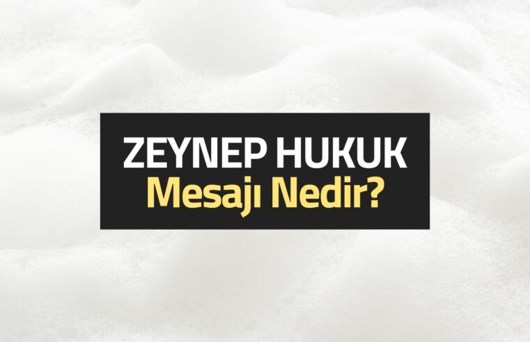 Zeynep Hukuk Mesaj Geldi?