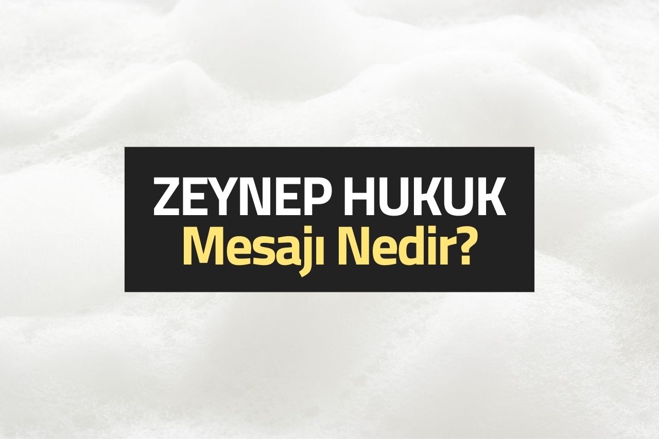 Zeynep Hukuk Mesaj Geldi?